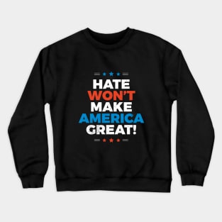 Hate Won't Make America Great Crewneck Sweatshirt